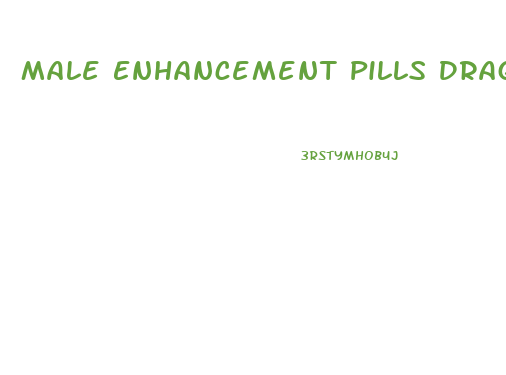 Male Enhancement Pills Dragon