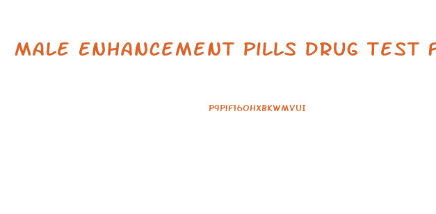 Male Enhancement Pills Drug Test Fail