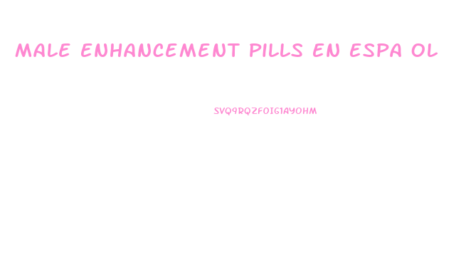 Male Enhancement Pills En Espa Ol