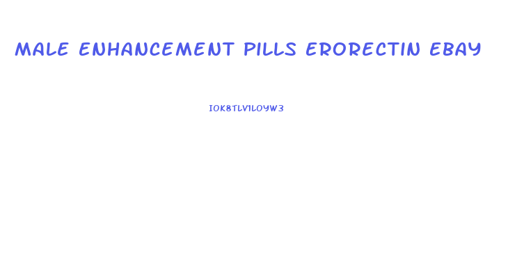 Male Enhancement Pills Erorectin Ebay