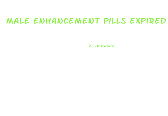 Male Enhancement Pills Expired Safe