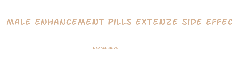 Male Enhancement Pills Extenze Side Effects