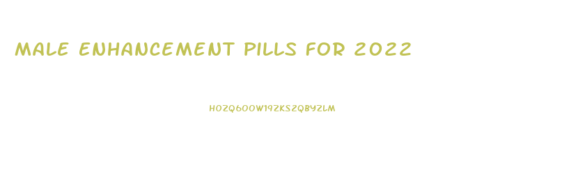 Male Enhancement Pills For 2022