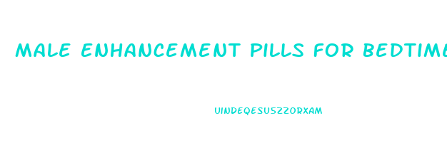 Male Enhancement Pills For Bedtime