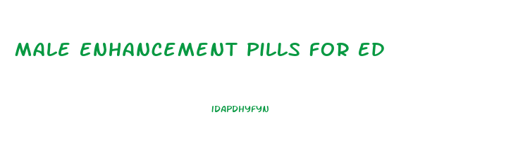 Male Enhancement Pills For Ed