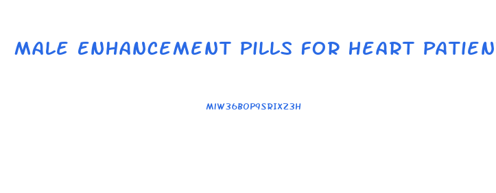 Male Enhancement Pills For Heart Patients
