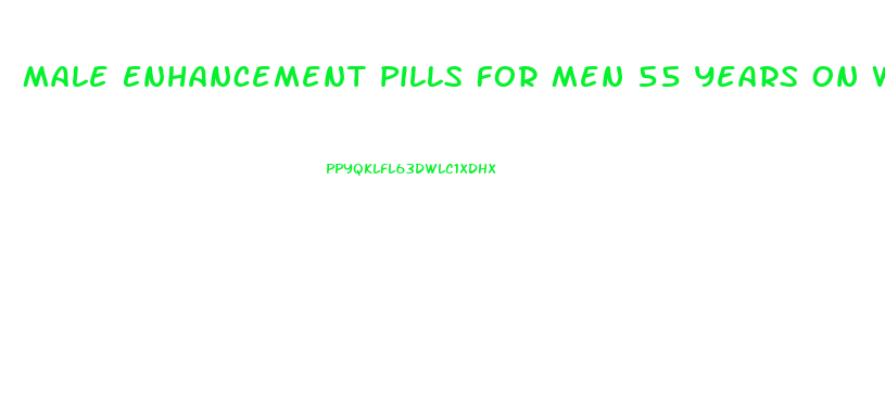 Male Enhancement Pills For Men 55 Years On Walgreen