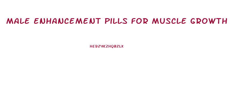Male Enhancement Pills For Muscle Growth