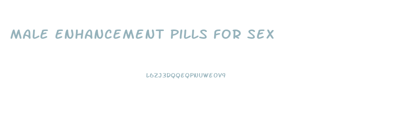 Male Enhancement Pills For Sex