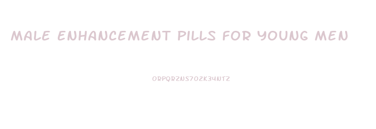 Male Enhancement Pills For Young Men