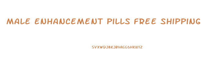 Male Enhancement Pills Free Shipping