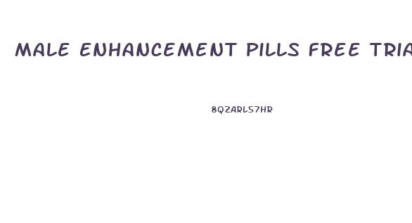 Male Enhancement Pills Free Trial