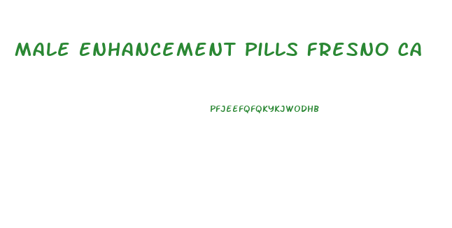 Male Enhancement Pills Fresno Ca