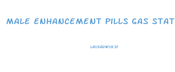 Male Enhancement Pills Gas Station