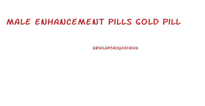 Male Enhancement Pills Gold Pill