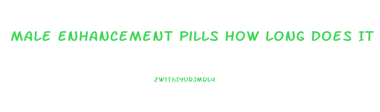 Male Enhancement Pills How Long Does It Last