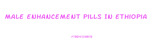 Male Enhancement Pills In Ethiopia