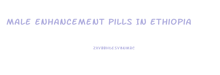 Male Enhancement Pills In Ethiopia