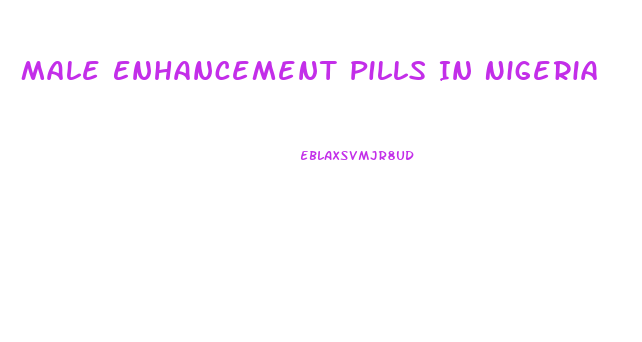 Male Enhancement Pills In Nigeria