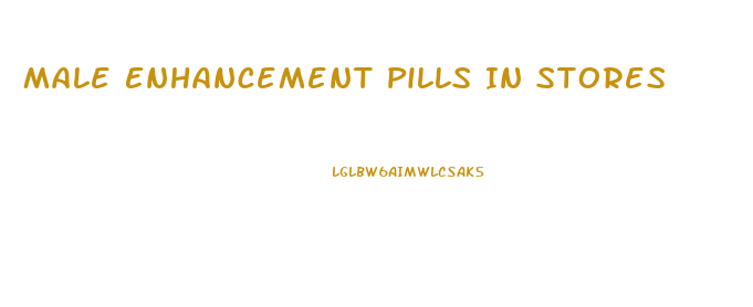 Male Enhancement Pills In Stores