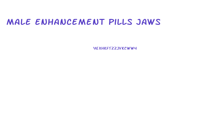 Male Enhancement Pills Jaws