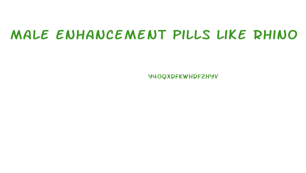 Male Enhancement Pills Like Rhino