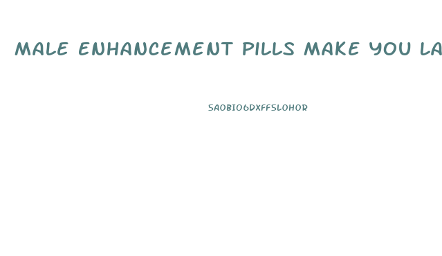 Male Enhancement Pills Make You Last Longer