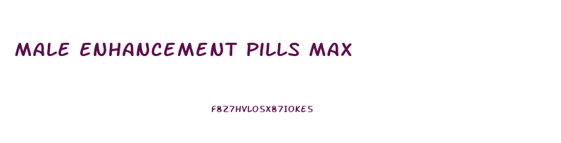 Male Enhancement Pills Max