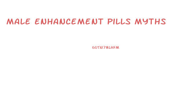 Male Enhancement Pills Myths