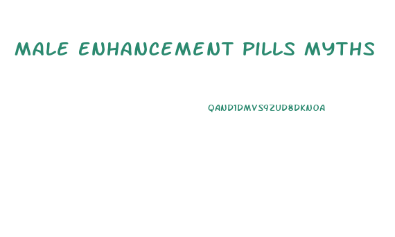 Male Enhancement Pills Myths