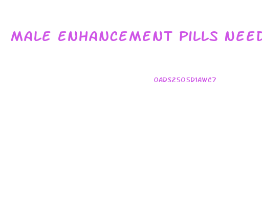 Male Enhancement Pills Needing A Prescription