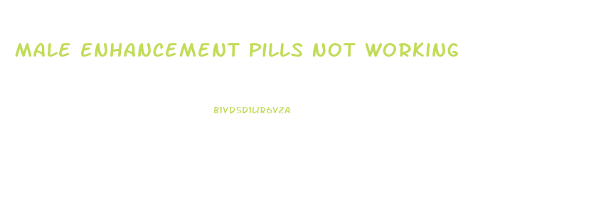 Male Enhancement Pills Not Working