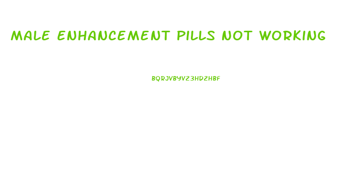 Male Enhancement Pills Not Working