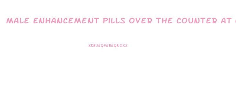 Male Enhancement Pills Over The Counter At Cvs