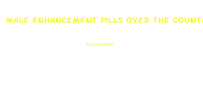 Male Enhancement Pills Over The Counter Cvs