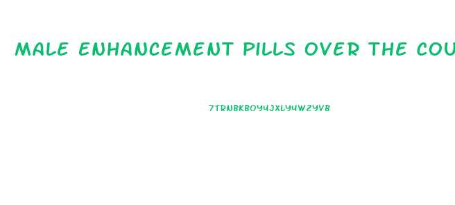Male Enhancement Pills Over The Counter In India