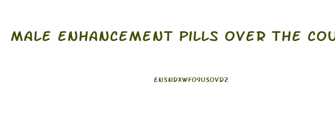 Male Enhancement Pills Over The Counter Nz