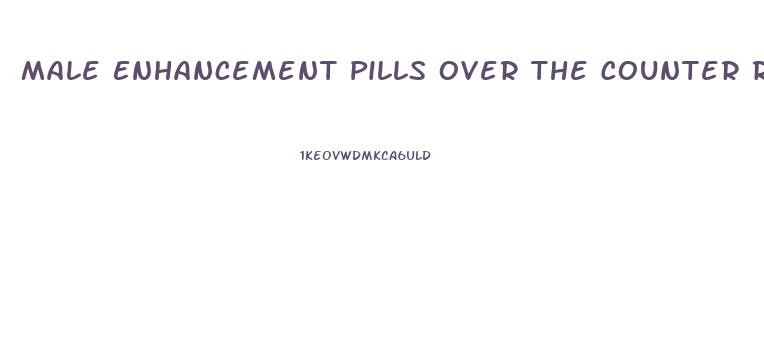 Male Enhancement Pills Over The Counter Reviews