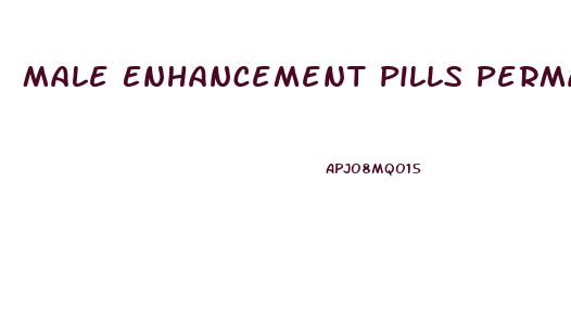 Male Enhancement Pills Permanent Results