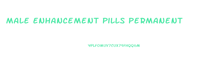 Male Enhancement Pills Permanent