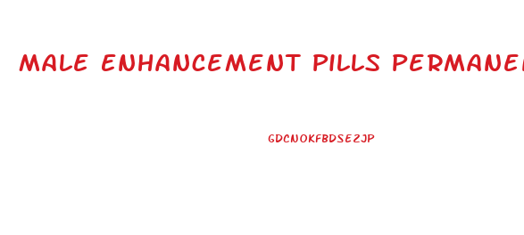 Male Enhancement Pills Permanent