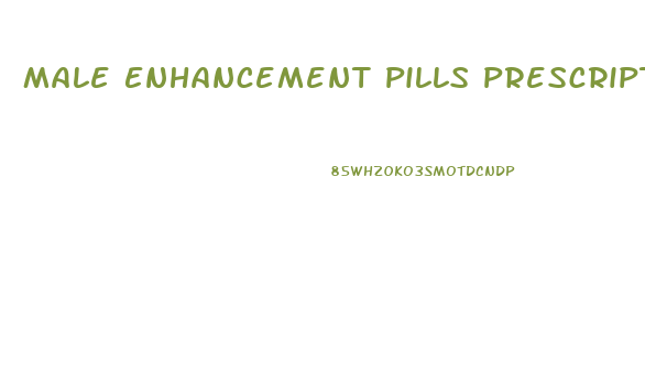 Male Enhancement Pills Prescription