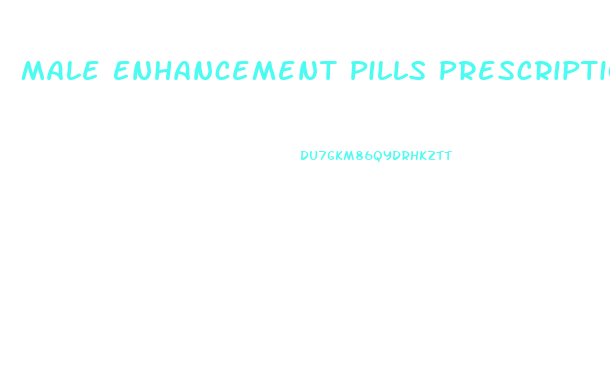 Male Enhancement Pills Prescription