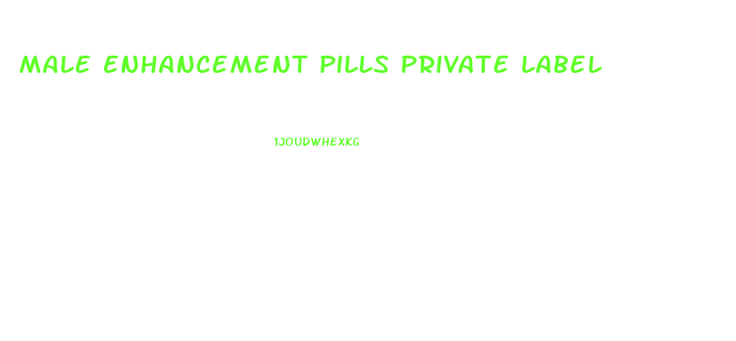 Male Enhancement Pills Private Label