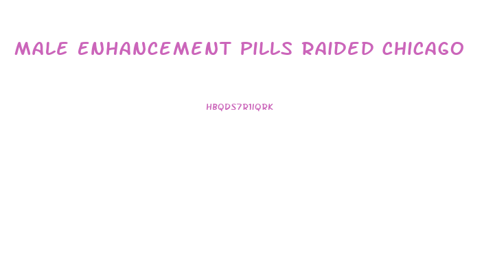Male Enhancement Pills Raided Chicago