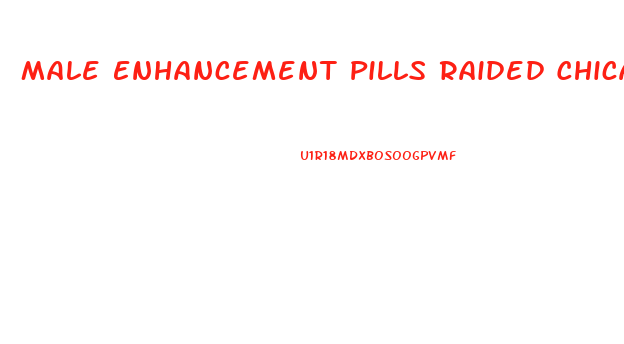 Male Enhancement Pills Raided Chicago