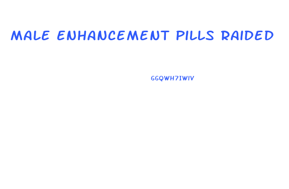 Male Enhancement Pills Raided
