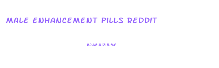 Male Enhancement Pills Reddit