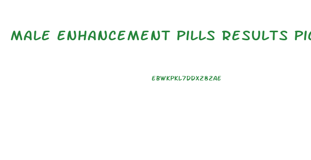 Male Enhancement Pills Results Pictures