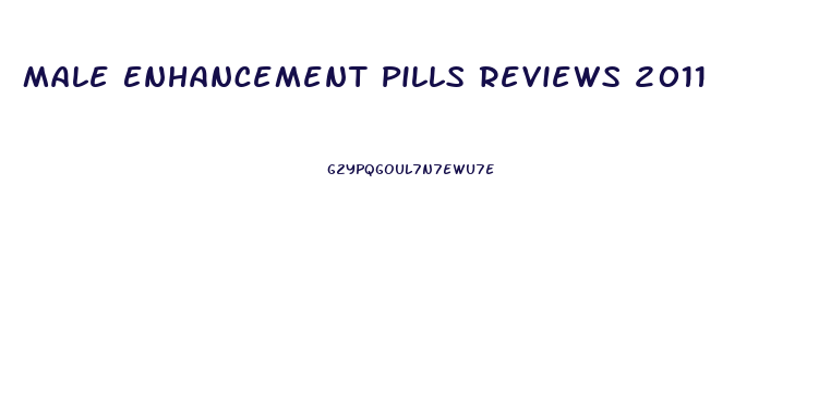 Male Enhancement Pills Reviews 2011
